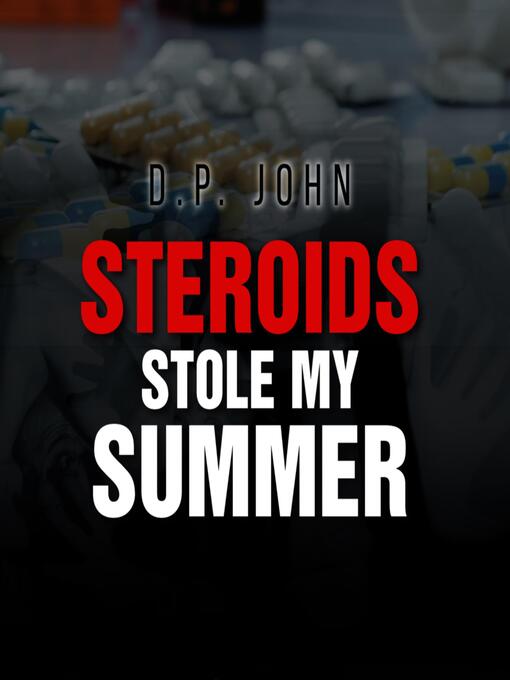 Title details for Steroids Stole My Summer by D.P. John - Wait list